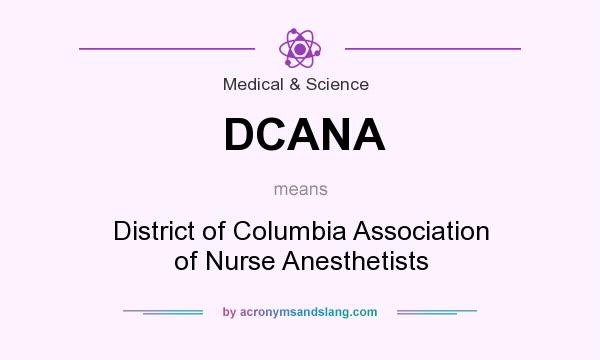 What does DCANA mean? It stands for District of Columbia Association of Nurse Anesthetists