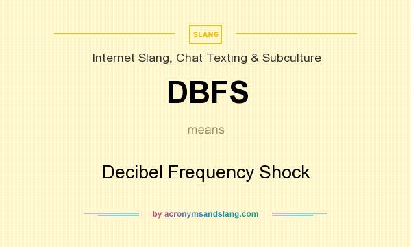 What does DBFS mean? It stands for Decibel Frequency Shock