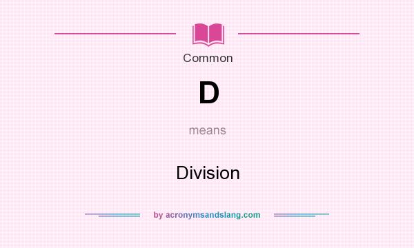 What does D mean? It stands for Division