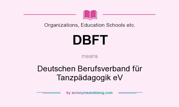 What does DBFT mean? It stands for Deutschen Berufsverband für Tanzpädagogik eV