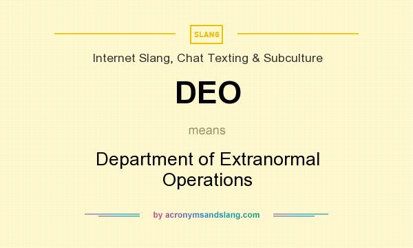 What does DEO mean? It stands for Department of Extranormal Operations