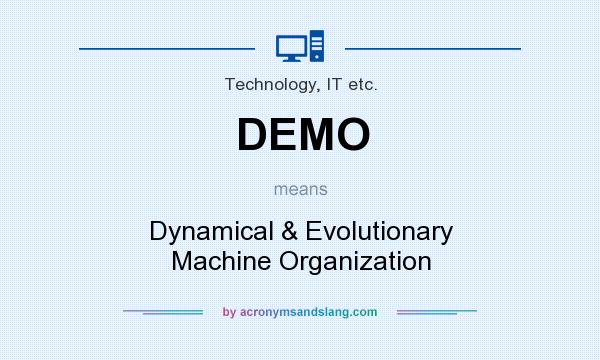 What does DEMO mean? It stands for Dynamical & Evolutionary Machine Organization