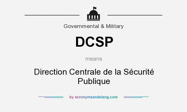 What does DCSP mean? It stands for Direction Centrale de la Sécurité Publique