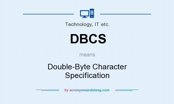 What does DBCS mean? It stands for Double-Byte Character Specification