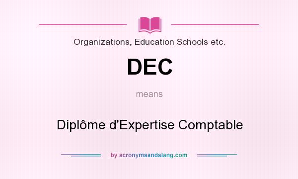 What does DEC mean? It stands for Diplôme d`Expertise Comptable