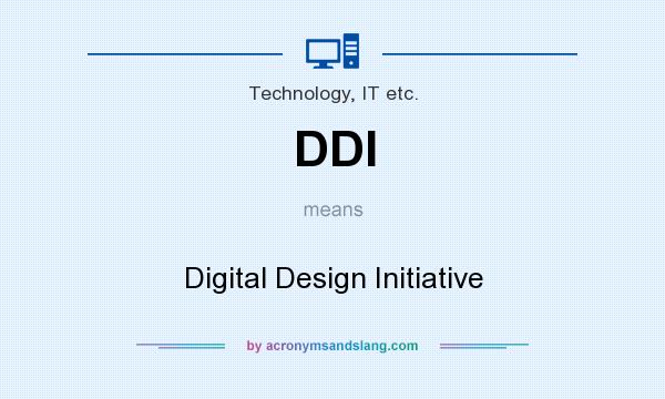 What does DDI mean? It stands for Digital Design Initiative