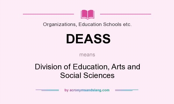 What does DEASS mean? It stands for Division of Education, Arts and Social Sciences