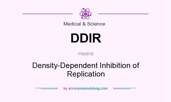 What does DDIR mean? It stands for Density-Dependent Inhibition of Replication