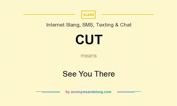 What does CUT mean? It stands for See You There