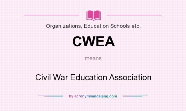 What does CWEA mean? It stands for Civil War Education Association