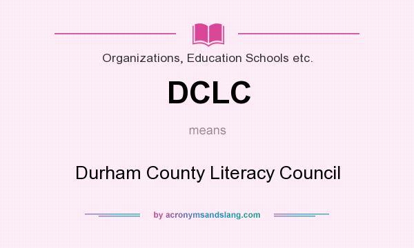 What does DCLC mean? It stands for Durham County Literacy Council