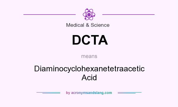 What does DCTA mean? It stands for Diaminocyclohexanetetraacetic Acid