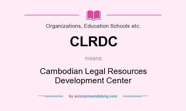What does CLRDC mean? It stands for Cambodian Legal Resources Development Center
