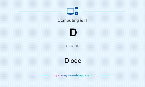 What does D mean? It stands for Diode