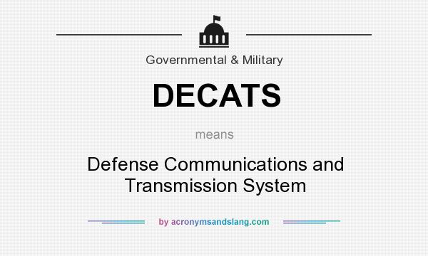 What does DECATS mean? It stands for Defense Communications and Transmission System