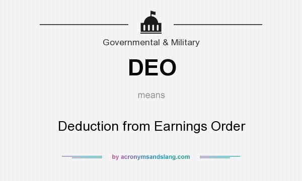 What does DEO mean? It stands for Deduction from Earnings Order