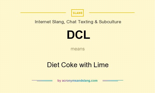 What does DCL mean? It stands for Diet Coke with Lime