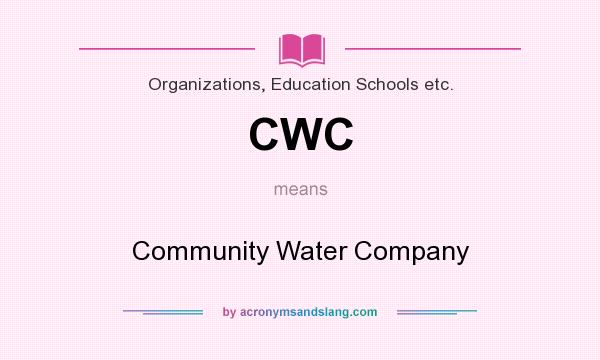 What does CWC mean? It stands for Community Water Company