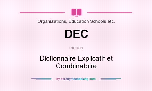 What does DEC mean? It stands for Dictionnaire Explicatif et Combinatoire
