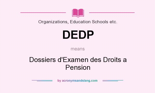 What does DEDP mean? It stands for Dossiers d`Examen des Droits a Pension