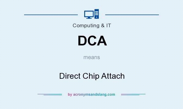 What does DCA mean? It stands for Direct Chip Attach