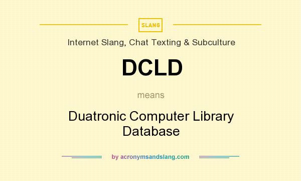 What does DCLD mean? It stands for Duatronic Computer Library Database