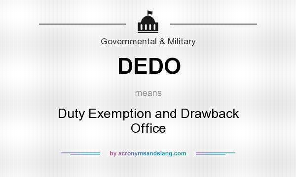 What does DEDO mean? It stands for Duty Exemption and Drawback Office