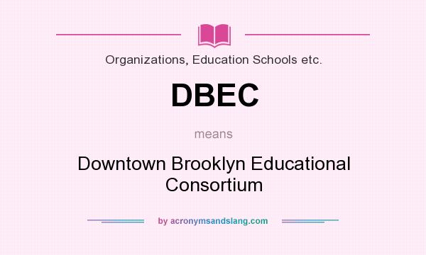 What does DBEC mean? It stands for Downtown Brooklyn Educational Consortium