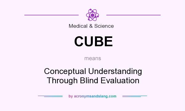 What does CUBE mean? It stands for Conceptual Understanding Through Blind Evaluation