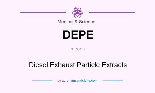 What does DEPE mean? It stands for Diesel Exhaust Particle Extracts