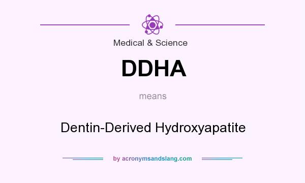 What does DDHA mean? It stands for Dentin-Derived Hydroxyapatite