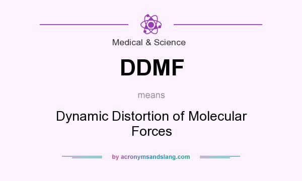 What does DDMF mean? It stands for Dynamic Distortion of Molecular Forces