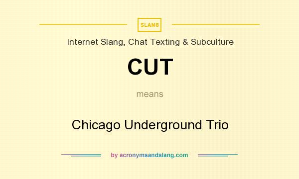 What does CUT mean? It stands for Chicago Underground Trio