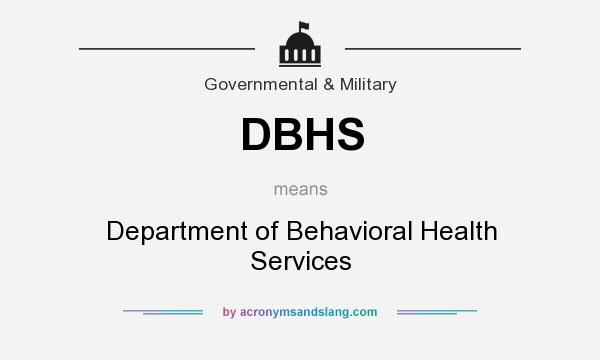 What does DBHS mean? It stands for Department of Behavioral Health Services
