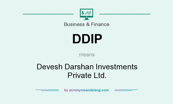 What does DDIP mean? It stands for Devesh Darshan Investments Private Ltd.