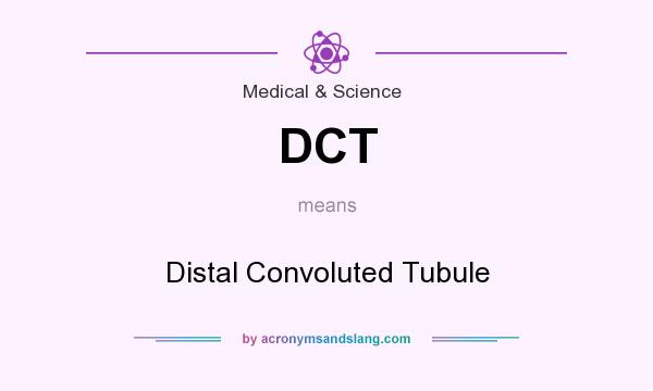 What does DCT mean? It stands for Distal Convoluted Tubule
