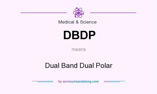What does DBDP mean? It stands for Dual Band Dual Polar