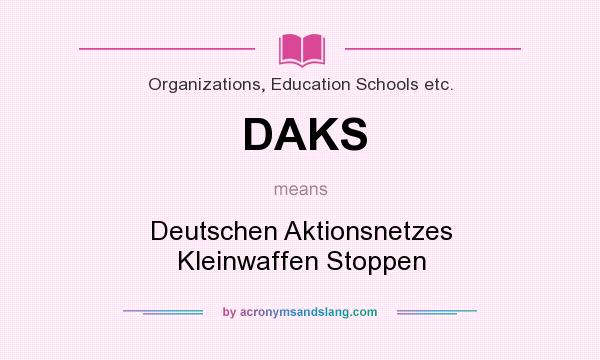 What does DAKS mean? It stands for Deutschen Aktionsnetzes Kleinwaffen Stoppen