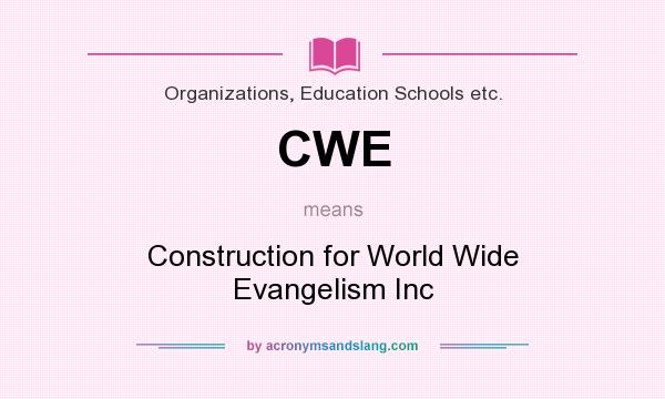 What does CWE mean? It stands for Construction for World Wide Evangelism Inc
