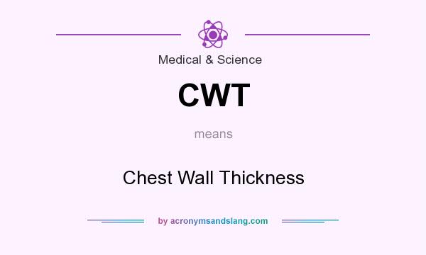 What does CWT mean? It stands for Chest Wall Thickness