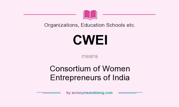 What does CWEI mean? It stands for Consortium of Women Entrepreneurs of India