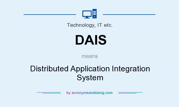 What does DAIS mean? It stands for Distributed Application Integration System