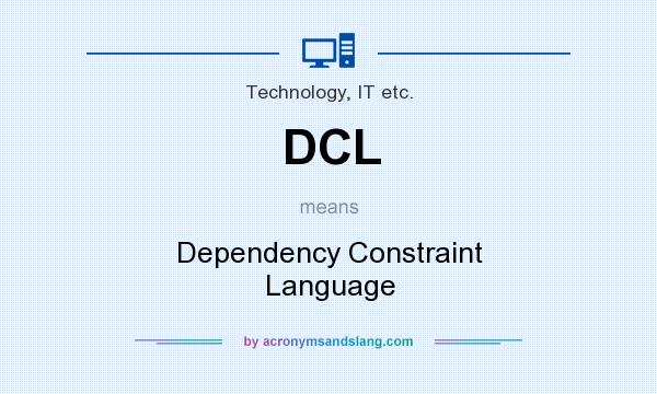 What does DCL mean? It stands for Dependency Constraint Language