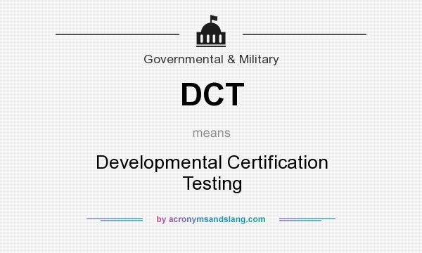 What does DCT mean? It stands for Developmental Certification Testing