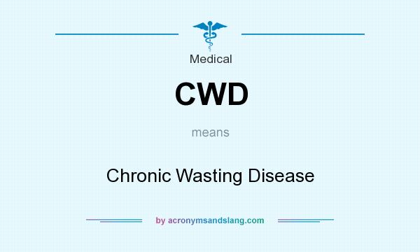 What does CWD mean? It stands for Chronic Wasting Disease