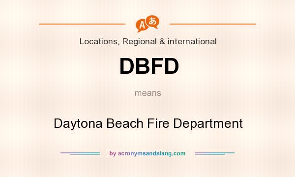 What does DBFD mean? It stands for Daytona Beach Fire Department