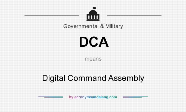 What does DCA mean? It stands for Digital Command Assembly