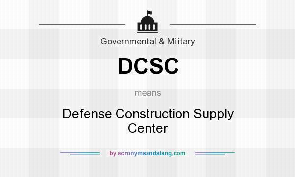 What does DCSC mean? It stands for Defense Construction Supply Center