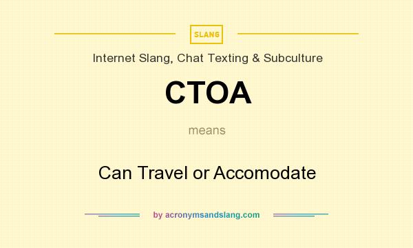 What does CTOA mean? It stands for Can Travel or Accomodate