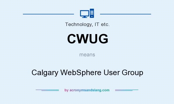 What does CWUG mean? It stands for Calgary WebSphere User Group